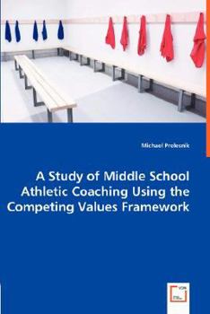Paperback A Study of Middle School Athletic Coaching Using the Competing Values Framework Book