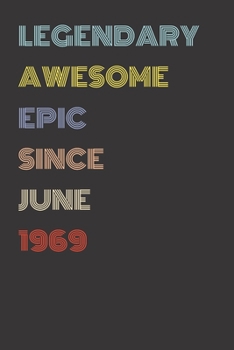 Legendary Awesome Epic Since June 1969 - Birthday Gift For 50 Year Old Men and Women Born in 1969: Blank Lined Retro Journal Notebook, Diary, Vintage Planner