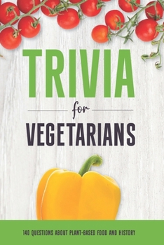 Paperback Trivia for Vegetarians: 140 Questions About Plant-Based Food and History Book