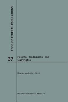 Paperback Code of Federal Regulations Title 37, Patents, Trademarks and Copyrights, 2018 Book