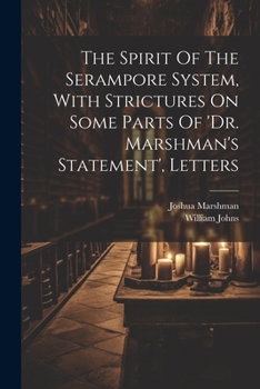 Paperback The Spirit Of The Serampore System, With Strictures On Some Parts Of 'dr. Marshman's Statement', Letters Book