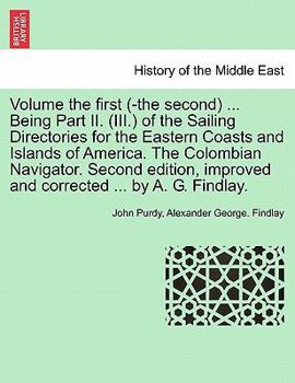 Paperback Volume the First (-The Second) ... Being Part II. (III.) of the Sailing Directories for the Eastern Coasts and Islands of America. the Colombian Navig Book