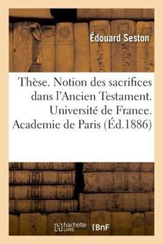 Paperback Thèse. Notion Des Sacrifices Dans l'Ancien Testament. Université de France. Academie de Paris [French] Book