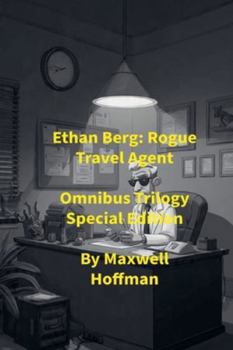 Ethan Berg: Rogue Travel Agent Omnibus Trilogy Special Edition