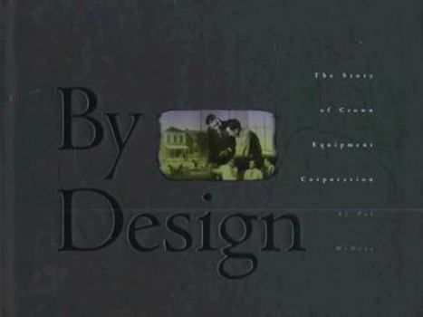 Hardcover By Design: The Story of Crown Equipment Corporation Book