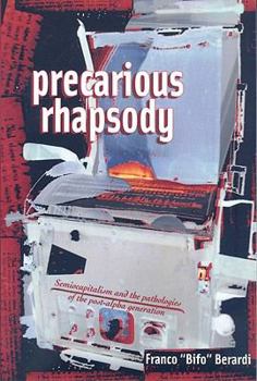 Paperback Precarious Rhapsody: Semocapitalism and the Pathologies of the Post-Alpha Generation Book