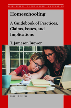 Paperback Homeschooling: A Guidebook of Practices, Claims, Issues, and Implications Book