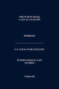 Hardcover The War In Iraq: A Legal Analysis (International Law Studies, Volume 86) Book