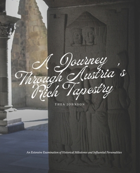 Paperback A Journey Through Austria's Rich Tapestry: An Extensive Examination of Historical Milestones and Influential Personalities Book