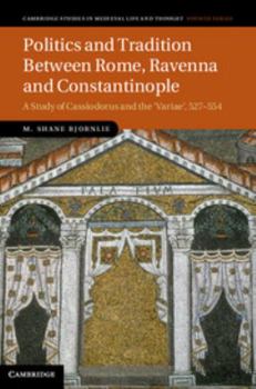 Hardcover Politics and Tradition Between Rome, Ravenna and Constantinople: A Study of Cassiodorus and the Variae, 527 554 Book