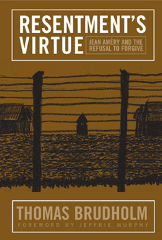 Resentment's Virtue: Jean Amery and the Refusal to Forgive (Politics History & Social Chan) - Book  of the Politics, History, and Social Change