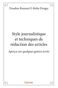 Paperback Style journalistique et techniques de rédaction des articles. Aperçu sur quelques genres écrits: Aperçu sur quelques genres écrits [French] Book
