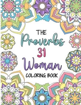 Paperback The Proverbs 31 Woman Coloring Book: A Christian Coloring Book for Adult Women and Teen Girls - Featuring 31 Characteristics of a Virtuous Woman on In Book