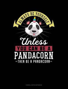 Paperback Always Be Yourself Unless You Can Be a Pandacorn Then Be a Pandacorn: Cornell Notes Notebook Book