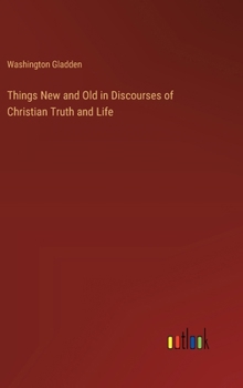 Hardcover Things New and Old in Discourses of Christian Truth and Life Book