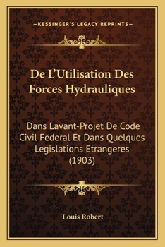 Paperback De L'Utilisation Des Forces Hydrauliques: Dans Lavant-Projet De Code Civil Federal Et Dans Quelques Legislations Etrangeres (1903) [French] Book