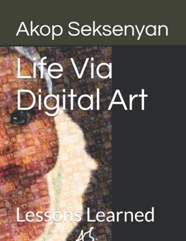 Paperback Life Via Digital Art: Lessons Learned Book