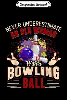 Composition Notebook: Never underestimate an old woman with a bowling Journal/Notebook Blank Lined Ruled 6x9 100 Pages