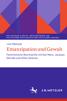 Paperback Emanzipation Und Gewalt: Feministische Rechtskritik Mit Karl Marx, Jacques Derrida Und Gilles Deleuze [German] Book