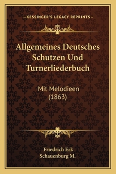 Paperback Allgemeines Deutsches Schutzen Und Turnerliederbuch: Mit Melodieen (1863) [German] Book