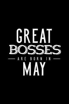 Paperback Great Bosses Are Born In May: Notebook Gift For Your Boss, Unique Journal Present For Taking Notes Book