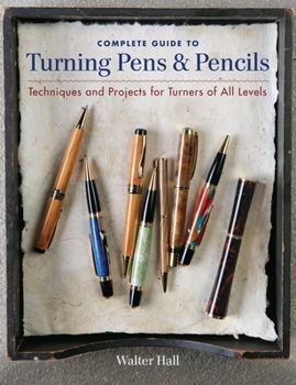 Paperback Complete Guide to Turning Pens & Pencils: Techniques and Projects for Turners of All Levels Book