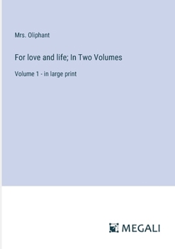 Paperback For love and life; In Two Volumes: Volume 1 - in large print Book