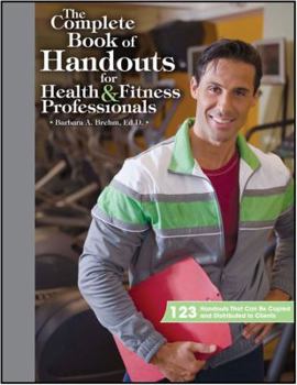 Paperback The Complete Book of Handouts for Health & Fitness Professionals: 123 Handouts That Can Be Copied and Distributed to Clients Book