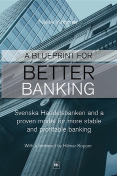 Paperback A Blueprint for Better Banking: Svenska Handelsbanken and a Proven Model for Post-Crash Banking Book
