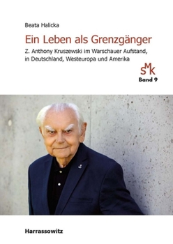 Ein Leben ALS Grenzganger: Z. Anthony Kruszewski Im Warschauer Aufstand, in Deutschland, Westeuropa Und Amerika