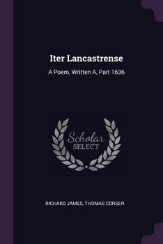 Paperback Iter Lancastrense: A Poem, Written A, Part 1636 Book
