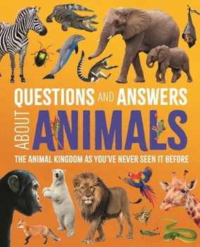 Hardcover Questions and Answers about Animals: The Animal Kingdom as You've Never Seen It Before Book