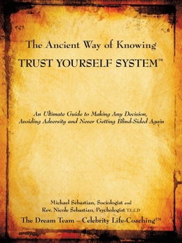 Paperback The Ancient Way of Knowing Trust Yourself System: An Ultimate Guide to Making Any Decision, Avoiding Adversity and Never Getting Blind-Sided Again Book