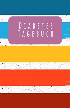 Diabetes Tagebuch: Tagebuch Zum Eintragen F�r 53 Wochen, F�r deine Werte