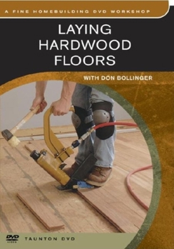 DVD Laying Hardwood Floors: With Don Bollinger Book