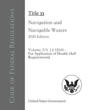 Paperback Code of Federal Regulations Title 33 Navigation and Navigable Waters 2020 Edition Volume 3/6 [?125.01 - For Application of Double Hull Requirements] Book