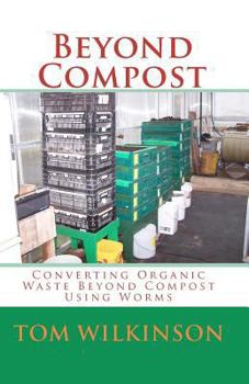 Paperback Beyond Compost: Converting Organic Waste Beyond Compost Using Worms Book