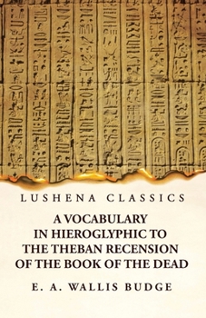 Paperback A Vocabulary in Hieroglyphic to the Theban Recension of the Book of the Dead Book