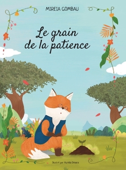 Le grain de la patience (Children's Picture Books: Emotions, Feelings, Values and Social Habilities (Teaching Emotional Intel) (French Edition)