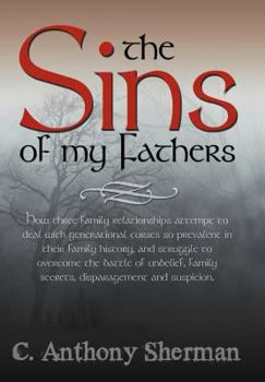 Hardcover The Sins of My Fathers: How Three Family Relationships Attempt to Deal with Generational Curses So Prevalent in Their Family History, and Stru Book