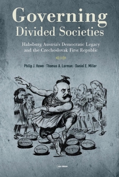 Hardcover Governing Divided Societies: Habsburg Austria's Democratic Legacy and the Czechoslovak First Republic Book
