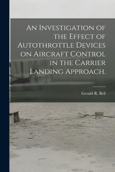 Paperback An Investigation of the Effect of Autothrottle Devices on Aircraft Control in the Carrier Landing Approach. Book