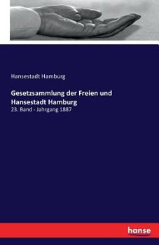 Paperback Gesetzsammlung der Freien und Hansestadt Hamburg: 23. Band - Jahrgang 1887 [German] Book