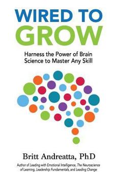 Paperback Wired To Grow: Harness the Power of Brain Science to Master Any Skill Book