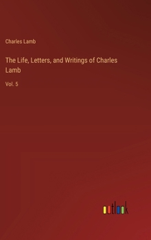 Hardcover The Life, Letters, and Writings of Charles Lamb: Vol. 5 Book