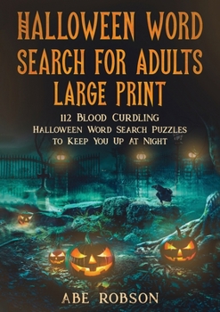 Halloween Word Search for Adults Large Print: 112 Blood Curdling Halloween Word Search Puzzles to Keep You Up At Night