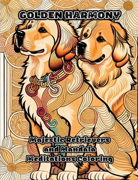 Paperback Golden Harmony: Majestic Retrievers and Mandala Meditations Coloring Book