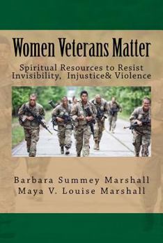 Paperback Women Veterans Matter: Spiirtual Resources to Resist Invisibiity, Injustice & Violence Book