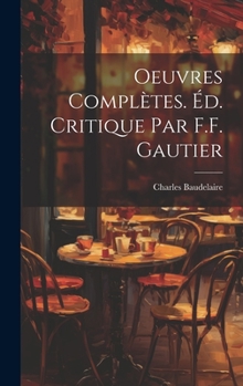 Hardcover Oeuvres Complètes. Éd. Critique par F.F. Gautier [French] Book