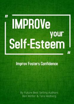 Paperback Improve Your Self-Esteem: Improv Fosters Confidence Book